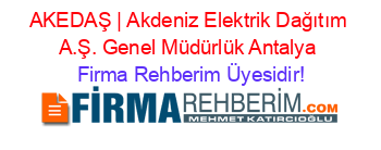 AKEDAŞ+|+Akdeniz+Elektrik+Dağıtım+A.Ş.+Genel+Müdürlük+Antalya Firma+Rehberim+Üyesidir!